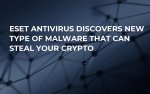 ESET Antivirus Discovers New Type of Malware That Can Steal Your Crypto