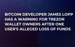 Bitcoin Developer James Lopp Has a Warning for Trezor Wallet Owners After One User's Alleged Loss of Funds Bitcoin Developer James Lopp Has a Warning for Trezor Wallet Owners After One User's Alleged Loss of Funds