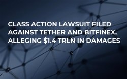 Class Action Lawsuit Filed Against Tether and Bitfinex, Alleging $1.4 Trln in Damages Class Action Lawsuit Filed Against Tether and Bitfinex, Alleging $1.4 Trln in Damages