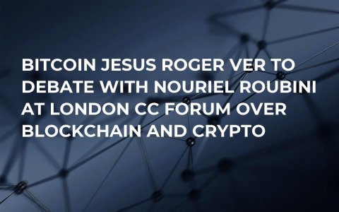Bitcoin Jesus Roger Ver to Debate with Nouriel Roubini at London CC Forum Over Blockchain and Crypto Bitcoin Jesus Roger Ver to Debate with Nouriel Roubini at London CC Forum Over Blockchain and Crypto